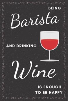 Barista & Drinking Wine Notebook: Funny Gifts Ideas for Men/Women on Birthday Retirement or Christmas - Humorous Lined Journal to Writing