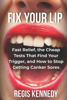 Paperback Fix Your Lip: Fast Relief, the Cheap Tests That Find Your Trigger, and How to Stop Getting Canker Sores Book