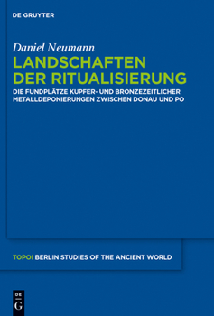 Hardcover Landschaften Der Ritualisierung: Die Fundplätze Kupfer- Und Bronzezeitlicher Metalldeponierungen Zwischen Donau Und Po [German] Book