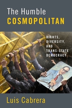 Paperback The Humble Cosmopolitan: Rights, Diversity, and Trans-State Democracy Book