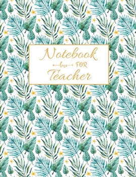 Notebook For Teacher: Floral Teacher 8.5x11 115 pages Softback, Blank Lined, Composition Book; Teacher Notebook; Teacher Appreciation Gifts; New ... Gifts for Women; Teacher Inspirational Gifts