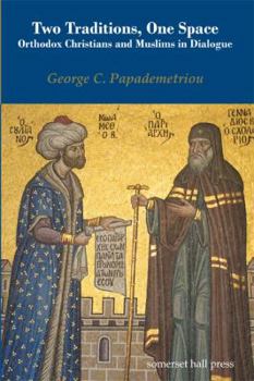 Hardcover Two Traditions, One Space: Orthodox Christians and Muslims in Dialogue Book