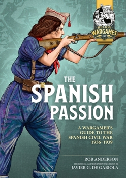 Paperback The Spanish Passion: Wargaming the Spanish Civil War 1936-39 Book