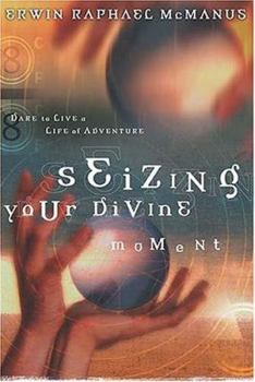 Paperback Seizing Your Divine Moment: Dare to Live a Life of Adventure Book