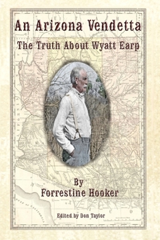 Paperback An Arizona Vendetta: The Truth About Wyatt Earp and Some Others Book