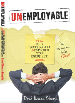 Hardcover Unemployable!: How to Be Successfully Unemployed Your Entire Life! Book
