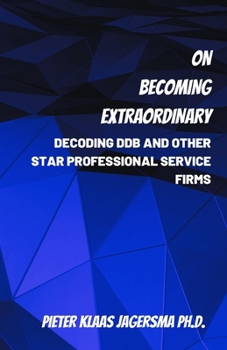 Paperback On Becoming Extraordinary: Decoding DDB and other Star Professional Service Firms Book