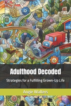 Paperback Adulthood Decoded: Strategies for a Fulfilling Grown-Up Life Book