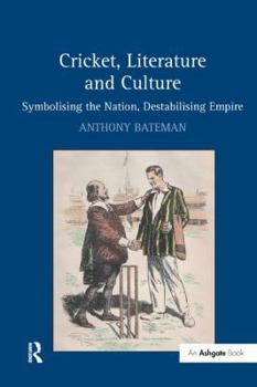 Paperback Cricket, Literature and Culture: Symbolising the Nation, Destabilising Empire Book