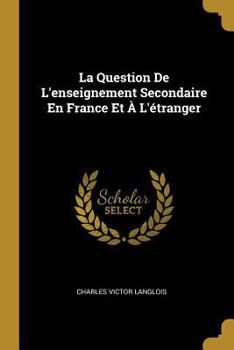 Paperback La Question De L'enseignement Secondaire En France Et À L'étranger [French] Book
