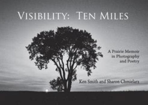 Paperback Visibility: Ten Miles: A Prairie Memoir in Photography and Poetry Book