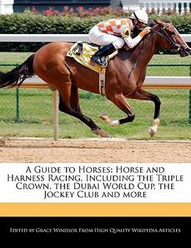 Paperback A Guide to Horses: Horse and Harness Racing, Including the Triple Crown, the Dubai World Cup, the Jockey Club and More Book