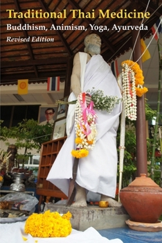 Paperback Traditional Thai Medicine: Buddhism, Animism, Yoga, Ayurveda Book