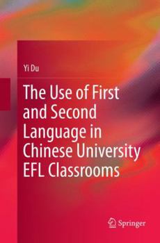 Paperback The Use of First and Second Language in Chinese University EFL Classrooms Book