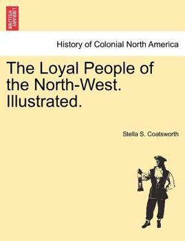 The Loyal People of the North-West. Illustrated.