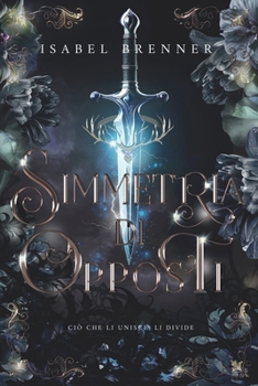 Simmetria di Opposti: Ciò che li unisce li divide — un romantasy sull’amore impossibile (Italian Edition)