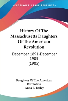 Paperback History Of The Massachusetts Daughters Of The American Revolution: December 1891-December 1905 (1905) Book