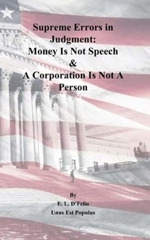 Paperback Supreme Errors in Judgment: Money Is Not Speech & A Corporation Is Not A Person Book