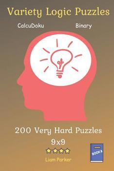 Paperback Variety Logic Puzzles - CalcuDoku, Binary 200 Very Hard Puzzles 9x9 Book 8 Book