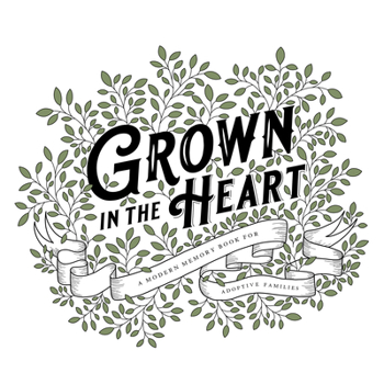 Hardcover Grown in the Heart: A Modern Memory Book for Adoptive Families Book