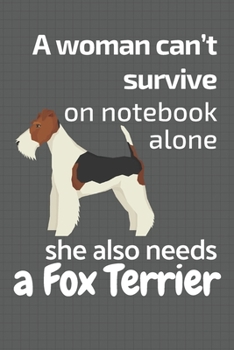A woman can't survive on notebook alone she also needs a Fox Terrier: For Fox Terrier Dog Fans