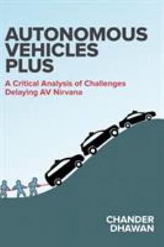 Hardcover Autonomous Vehicles Plus: A Critical Analysis of Challenges Delaying AV Nirvana Book