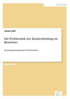 Paperback Die Problematik der Kundenbindung im Reisebüro: Beziehungsmanagement für Reisemittler [German] Book
