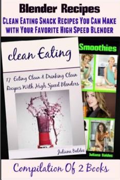 Paperback Blender Recipes: Clean Eating Snacks You Can Make with Your Favorite High Speed Blender Book