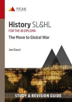 Paperback History SL&HL: The Move to Global War: Study & Revision Guide for the IB Diploma (Peak Study & Revision Guides for the IB Diploma) Book