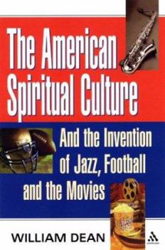 Paperback The American Spiritual Culture: And the Invention of Jazz, Football, and the Movies Book