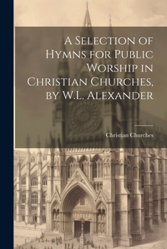 Paperback A Selection of Hymns for Public Worship in Christian Churches, by W.L. Alexander Book
