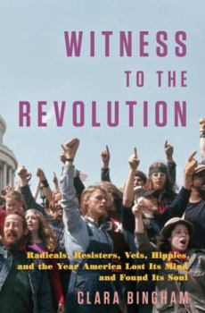 Hardcover Witness to the Revolution: Radicals, Resisters, Vets, Hippies, and the Year America Lost Its Mind and Found Its Soul Book