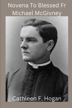 Paperback Novena To Blessed Fr Michael McGivney: founder of the Knights of Columbus, Catholic Church Book