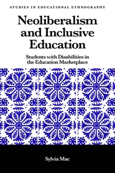 Hardcover Neoliberalism and Inclusive Education: Students with Disabilities in the Education Marketplace Book