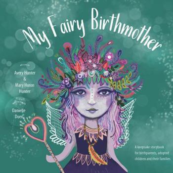 Hardcover My Fairy Birthmother: A Keepsake Storybook for Birthmothers, Adopted Children & Their Families Book