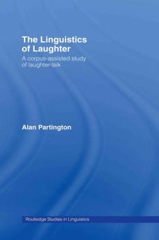 The Linguistics of Laughter: A corpus-assisted Study of Laughter-talk (Routledge Studies in Linguistics) - Book  of the Routledge Studies in Linguistics