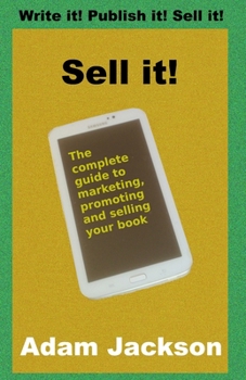 Paperback Sell it!: The complete guide to marketing, promoting and selling your book