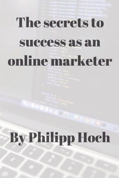 Paperback The Secrets To Success As An Online Marketer Book