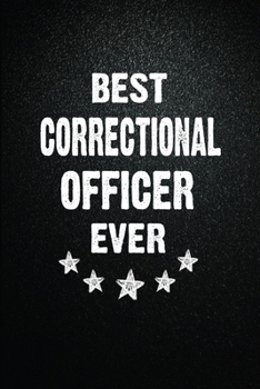 Best Correctional officer Ever: 6"x9" Inch- 100 Pages Blank Lined Journal Notebook Appreciation Gift. Paperback. Birthday or Christmas Gift For ... Writing Daily Routine, Journal and Hand Note