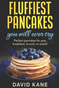Paperback Fluffiest pancakes you will ever try: Perfect pancakes for your breakfast, brunch, or snack! Book