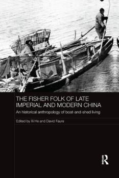 Paperback The Fisher Folk of Late Imperial and Modern China: An Historical Anthropology of Boat-And-Shed Living Book