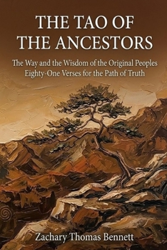 Tao of the Ancestors: The Way and the Wisdom of the Original Peoples, Eighty-One Verses for the Path of Truth.