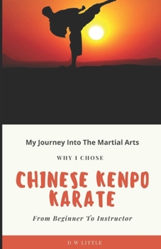 Paperback My Journey Into The Martial Arts: Why I Chose Chinese Kenpo Karate - From Beginner To Instructor Book