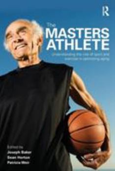 Paperback The Masters Athlete: Understanding the Role of Sport and Exercise in Optimizing Aging Book