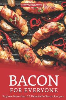 Paperback Bacon for Everyone: Explore More than 25 Delectable Bacon Recipes Book