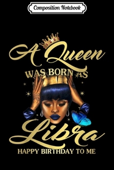 Composition Notebook: A Queen Was Born As Libra Happy Birthday To Me  Journal/Notebook Blank Lined Ruled 6x9 100 Pages