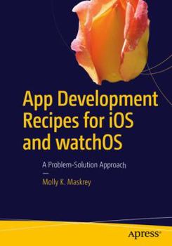 Paperback App Development Recipes for IOS and Watchos: A Problem-Solution Approach Book
