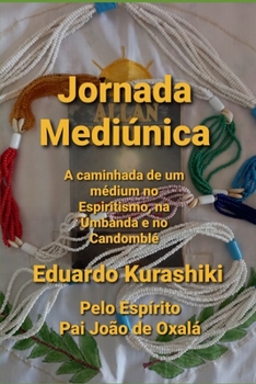 Paperback Jornada Mediúnica: A caminhada de um médium no Espiritismo, na Umbanda e no Candomblé [Portuguese] Book