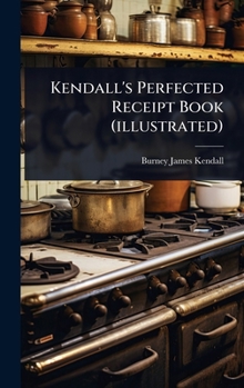 Kendall's Perfected Receipt Book (illustrated)