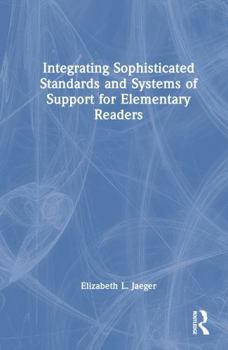 Hardcover Integrating Sophisticated Standards and Systems of Support for Elementary Readers Book